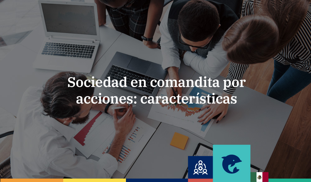 Sociedad En Comandita Por Acciones Características Infoautónomos México