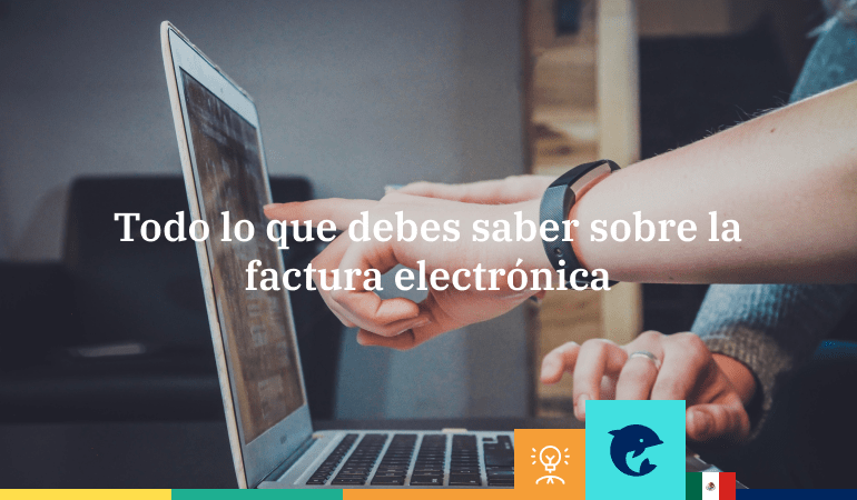 Todo Lo Que Debes Saber Sobre La Factura Electrónica Infoautónomos México